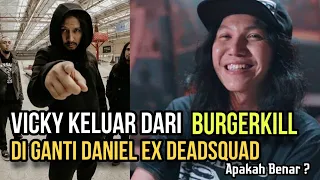 Vicky Keluar Dari Burgerkill Di Gantikan Daniel Eks Deadsquad. Apakah Benar ?