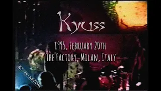 KYUSS - Live  @ 1995, Feb. 20th - The Factory, Milan, Italy (NEW 2021 transfer!)