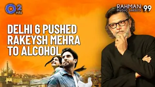Delhi 6 - Pushed Rakeysh Omprakash Mehra to Alcohol. How & Why? | AR Rahman | Rahman Music Sheets 99