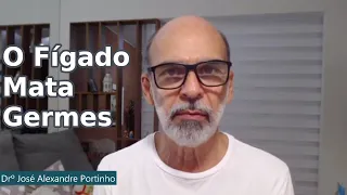 O Fígado Destrói Bactérias, Vírus e Fungos | Dr. José Alexandre Portinho