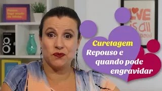 CURETAGEM: repouso e quando pode ENGRAVIDAR NOVAMENTE