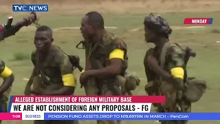 Alleged Establisment Of Foreign Military Base: We Are Not Considering Any Proposals - FG