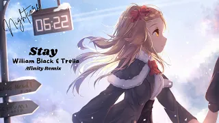 ⌜Nightcore⌟ - Stay - William Black & Trella  (Afinity Remix) ⌜Lyrics⌟