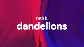 Ruth B. - Dandelions (Lyrics) (Cause I'm in a field of dandelions)