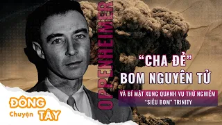 Oppenheimer - “Cha đẻ” bom nguyên tử và bí mật xung quanh vụ thử nghiệm “siêu bom" Trinity | VTC Now