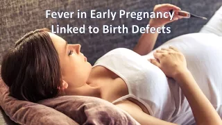Fever in Early Pregnancy Results in Birth Defects of Baby