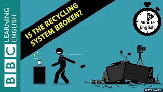 Is the recycling system broken? 6 Minute English