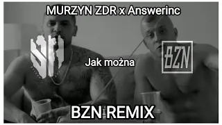 Murzyn ZDR x Answerinc - Jak można (BZN Remix)