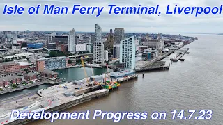 New Isle of Man Ferry Terminal, Liverpool Development 14.7.23 (By Drone)