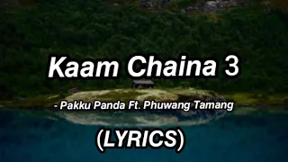 Pakku Panda Ft. Phuwang Tamang - Kaam Chaina 3 (Lyrics)