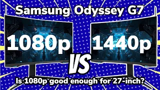 Is 1080p good enough at 27-inch? 1080p vs 1440p Samsung 27-inch Odyssey G7