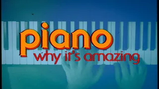 Why the piano is amazing