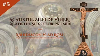 Acatistul zilei de VINERI (al Sfintelor Patimiri) - Arhidiacon Vlad Rosu