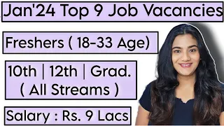 Jan 2024 Top 9 Job Vacancies for all Freshers : 10th Pass, 12th Pass & Graduates