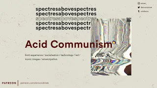 spectresabovespectres ep. 01: Acid Communism