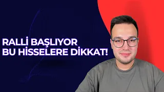 RALLİ BAŞLIYOR BU HİSSELERE DİKKAT!