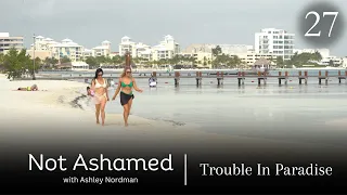 Trouble In Paradise | Not Ashamed with Ashley Nordman Episode 27