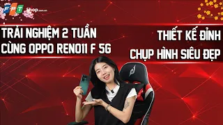 Đánh giá OPPO Reno11 F 5G sau 2 tuần trải nghiệm: NGON, ĐẸP, XỊN nha!