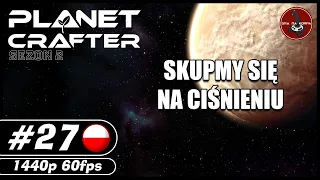 Skupmy się na ciśnieniu || S02#27 || The Planet Crafter gameplay PL