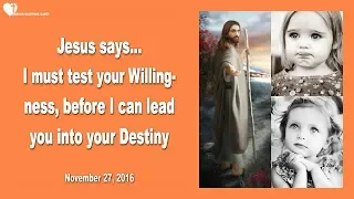 I must test your Willingness, before I can lead you into your Destiny ❤️ Love Letter from Jesus