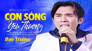 Con Sóng Yêu Thương - Đan Trường | Official Music Video