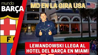 La esperada llegada de Robert Lewandowski al hotel del Barça en Miami