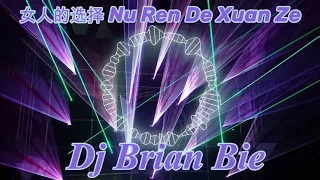 女人的选择 Nu Ren De Xuan Ze Remix By Dj Brian Bie 2021