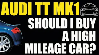 Audi TT Mk1 - Should I buy a high mileage car?