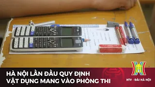 Hà Nội lần đầu quy định vật dụng mang vào phòng thi | Tin tức mới nhất hôm nay