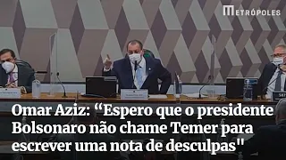 Omar Aziz: “Espero que o presidente Bolsonaro não chame Temer para escrever uma nota de desculpas"