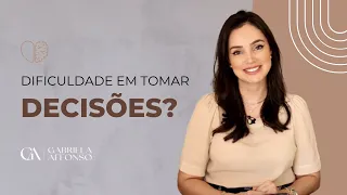 Como lidar com a dificuldade em tomar decisões?