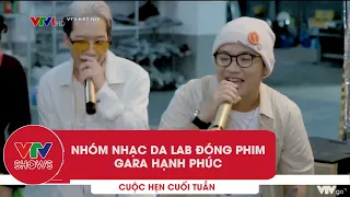 Nhóm nhạc Da LAB đóng phim Gara Hạnh Phúc | VTV Kết Nối