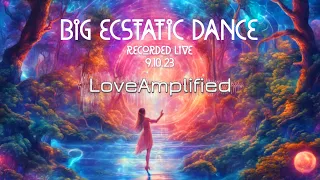 Live @ BIG Ecstatic Dance  |  9.10.23  |  LoveAmplified DJ Set