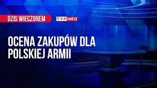 Ocena zakupów dla polskiej armii | DZIŚ WIECZOREM