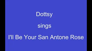 I'll Be Your San Antone Rose+OnScreen Lyrics -- Dottsy