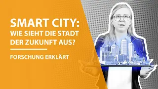 Smart City: Wie sieht die Stadt der Zukunft aus? - Forschung Erklärt