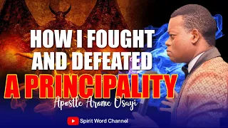 How I Fought And Defeated A Principality || Apostle Arome Osayi