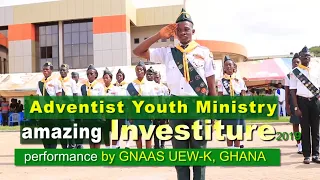 AMAZING INVESTITURE PERFORMANCE BY ADVENTIST YOUTH MINISTRIES (GNAAS UEW-K) ,GHANA(2019)