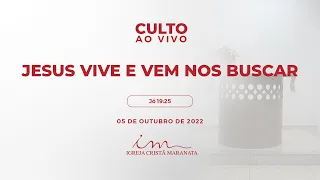 05/10/2022 - [CULTO 20H] Igreja Cristã Maranata - "Jesus vive e Vem nos buscar" - Quarta