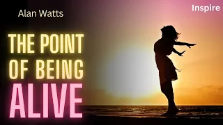 THE POINT OF BEING ALIVE by Alan Watts (SHOTS OF WISDOM 2)