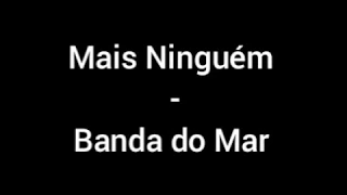 Letra da música Mais Ninguém - Banda do Mar