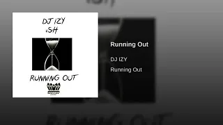 DJ IZY - Running Out (Audio) ft. iSH