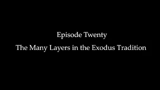 Episode Twenty: The Many Layers in the Exodus Tradition