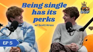 Being Single Has Its Perks w/ Scott Kress