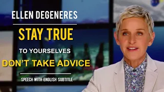 ELLEN DEGENERES SPEECH | STAY TRUE TO YOURSELVES, DON'T TAKE ADVICE (Speech With English Subtitle)