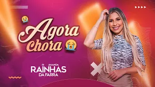 Agora Chora - Rainhas Da Farra #versões