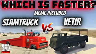 VETIR VS SLAMTRUCK GTA Online | Which is Faster ?!