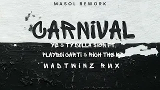 Ye, Ty Dolla $ign ft. Playboi Carti & Rich The Kid - CARNIVAL (Mad Twinz RMX) [Masol Rework]