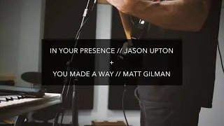 In Your Presence (Jason Upton) & You Made a Way (Matt Gilman) : Live Worship