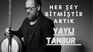 Her Şey Bitmiştir Artık - Yaylı Tanbur - Ömer Göktepeliler